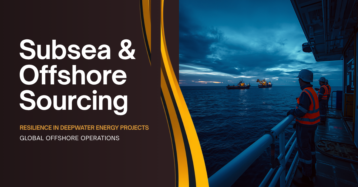 Subsea and Offshore Sourcing: Resilience in Deepwater Energy Projects